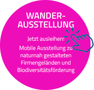 Wanderausstellung Jetzt ausleihen! Mobile Ausstellung zu naturnah gestalteten Firmengeländen und Biodiversitätsförderung.